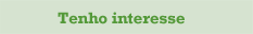 Tenho interesse